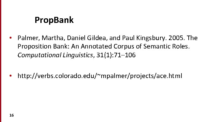 Prop. Bank • Palmer, Martha, Daniel Gildea, and Paul Kingsbury. 2005. The Proposition Bank: