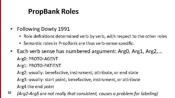 Prop. Bank Roles • Following Dowty 1991 • Role definitions determined verb by verb,
