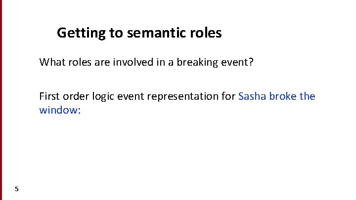 Getting to semantic roles What roles are involved in a breaking event? First order