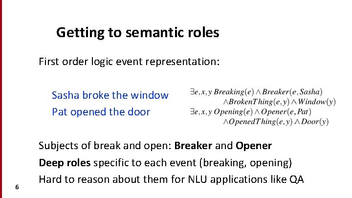 Getting to semantic roles First order logic event representation: Sasha broke the window Pat