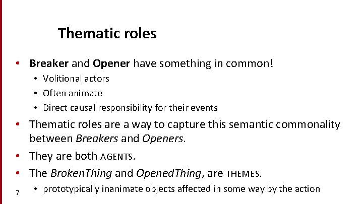 Thematic roles • Breaker and Opener have something in common! • Volitional actors •
