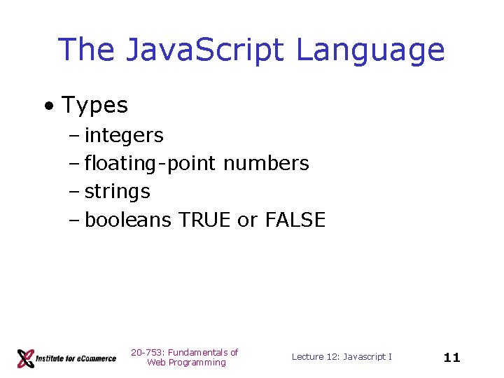 The Java. Script Language • Types – integers – floating-point numbers – strings –