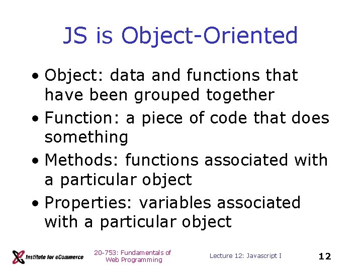 JS is Object-Oriented • Object: data and functions that have been grouped together •