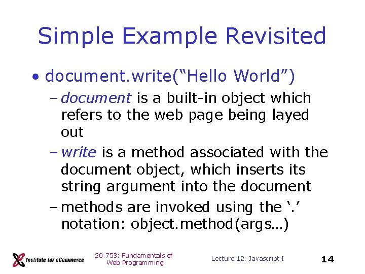 Simple Example Revisited • document. write(“Hello World”) – document is a built-in object which