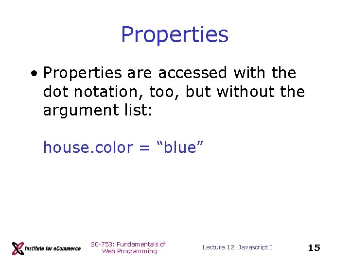 Properties • Properties are accessed with the dot notation, too, but without the argument