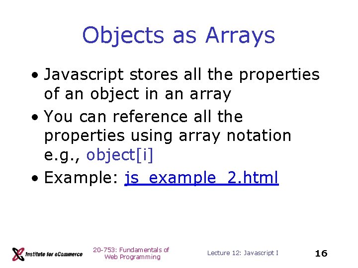 Objects as Arrays • Javascript stores all the properties of an object in an
