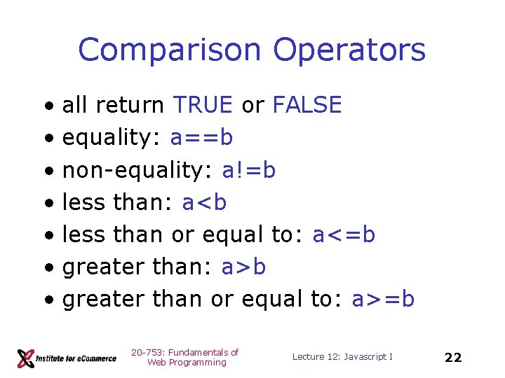 Comparison Operators • all return TRUE or FALSE • equality: a==b • non-equality: a!=b