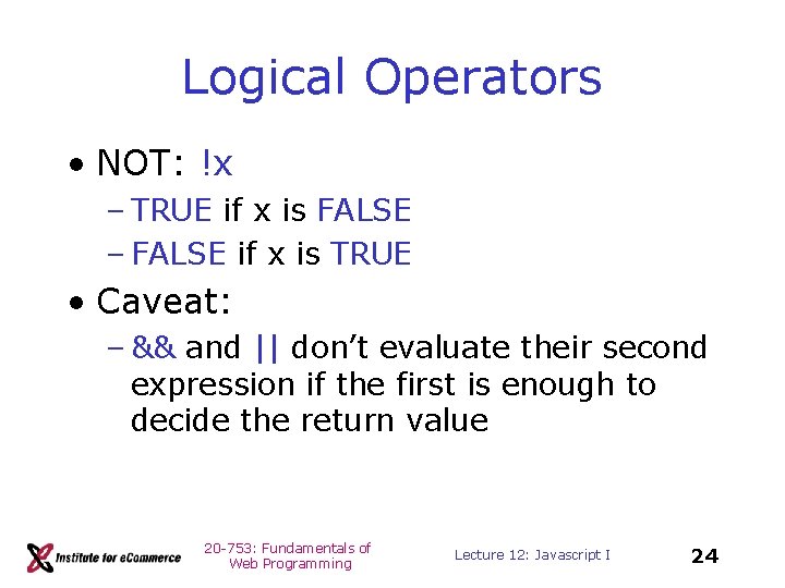 Logical Operators • NOT: !x – TRUE if x is FALSE – FALSE if