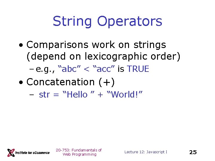 String Operators • Comparisons work on strings (depend on lexicographic order) – e. g.