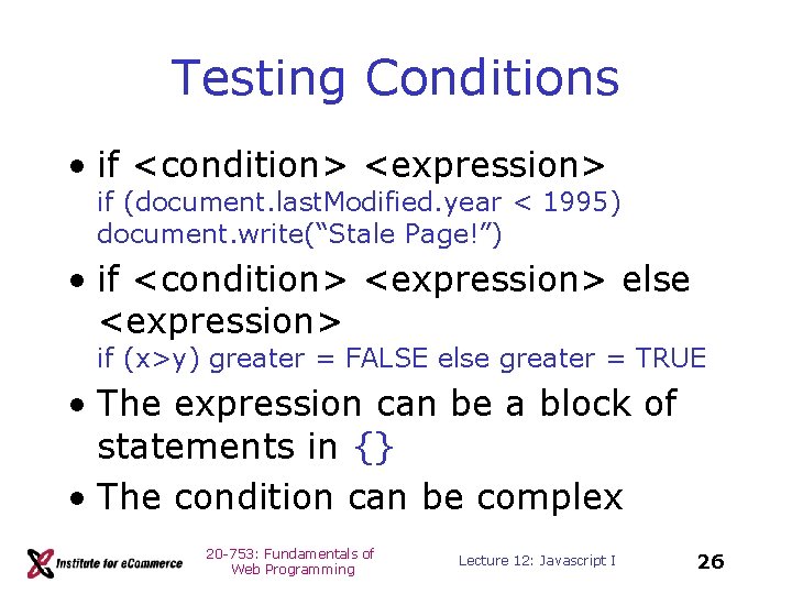 Testing Conditions • if <condition> <expression> if (document. last. Modified. year < 1995) document.