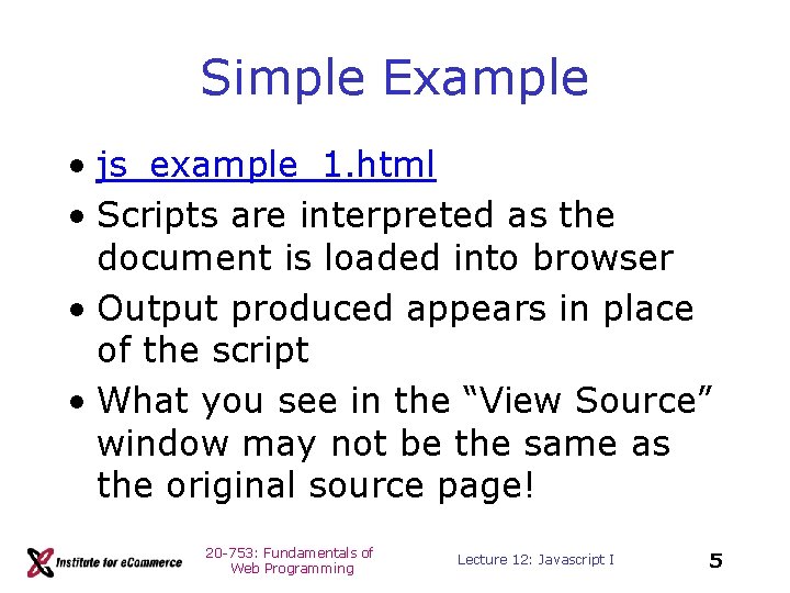 Simple Example • js_example_1. html • Scripts are interpreted as the document is loaded