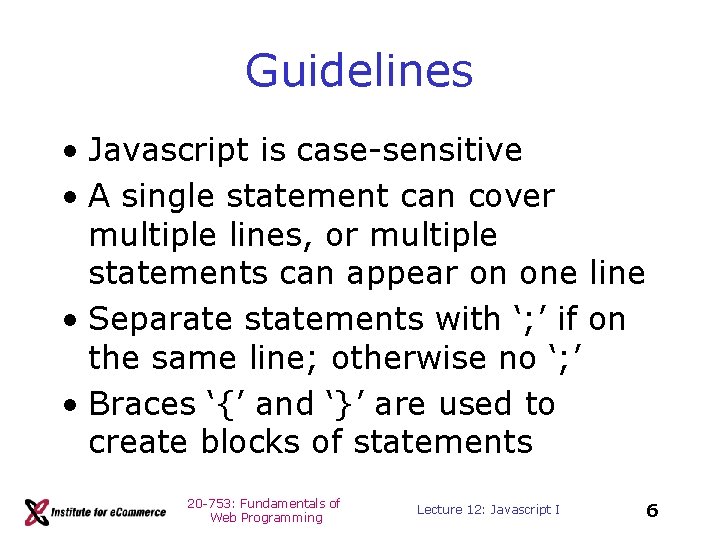 Guidelines • Javascript is case-sensitive • A single statement can cover multiple lines, or