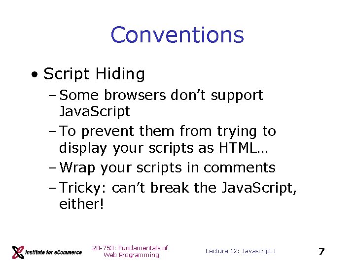 Conventions • Script Hiding – Some browsers don’t support Java. Script – To prevent