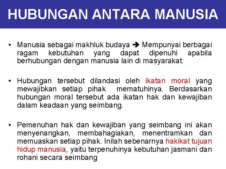 HUBUNGAN ANTARA MANUSIA • Manusia sebagai makhluk budaya Mempunyai berbagai ragam kebutuhan yang dapat