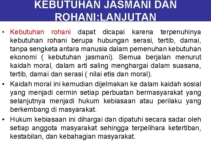 KEBUTUHAN JASMANI DAN ROHANI: LANJUTAN • Kebutuhan rohani dapat dicapai karena terpenuhinya kebutuhan rohani