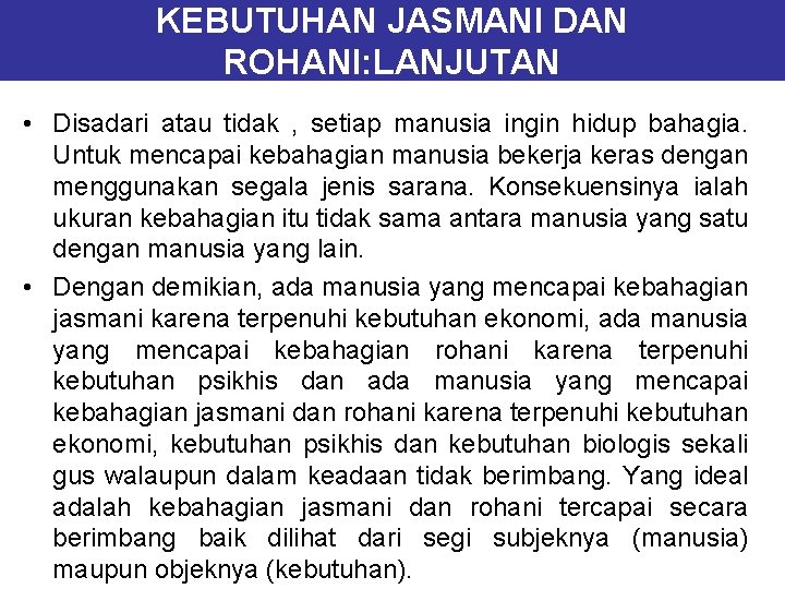 KEBUTUHAN JASMANI DAN ROHANI: LANJUTAN • Disadari atau tidak , setiap manusia ingin hidup