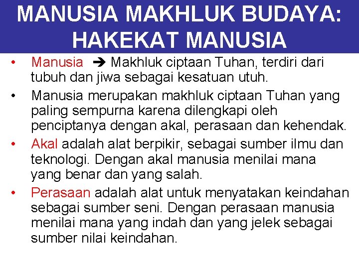 MANUSIA MAKHLUK BUDAYA: HAKEKAT MANUSIA • • Manusia Makhluk ciptaan Tuhan, terdiri dari tubuh