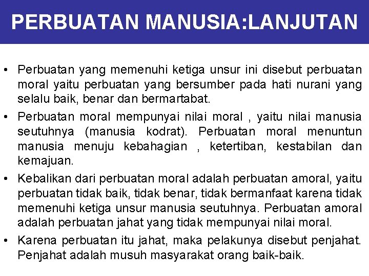 PERBUATAN MANUSIA: LANJUTAN • Perbuatan yang memenuhi ketiga unsur ini disebut perbuatan moral yaitu