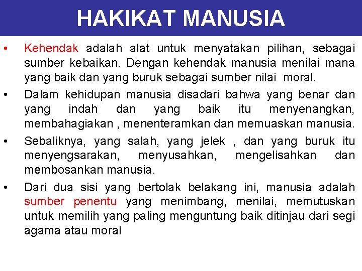 HAKIKAT MANUSIA • • Kehendak adalah alat untuk menyatakan pilihan, sebagai sumber kebaikan. Dengan