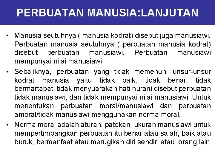 PERBUATAN MANUSIA: LANJUTAN • Manusia seutuhnya ( manusia kodrat) disebut juga manusiawi. Perbuatan manusia