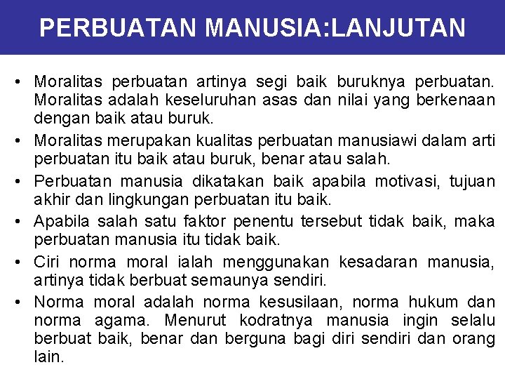 PERBUATAN MANUSIA: LANJUTAN • Moralitas perbuatan artinya segi baik buruknya perbuatan. Moralitas adalah keseluruhan