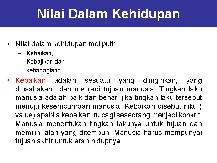 Nilai Dalam Kehidupan • Nilai dalam kehidupan meliputi: – Kebaikan, – Kebajikan dan –