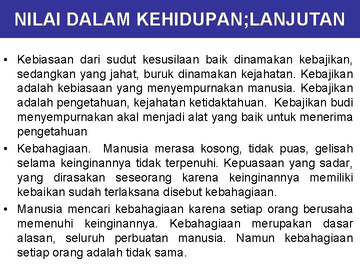 NILAI DALAM KEHIDUPAN; LANJUTAN • Kebiasaan dari sudut kesusilaan baik dinamakan kebajikan, sedangkan yang