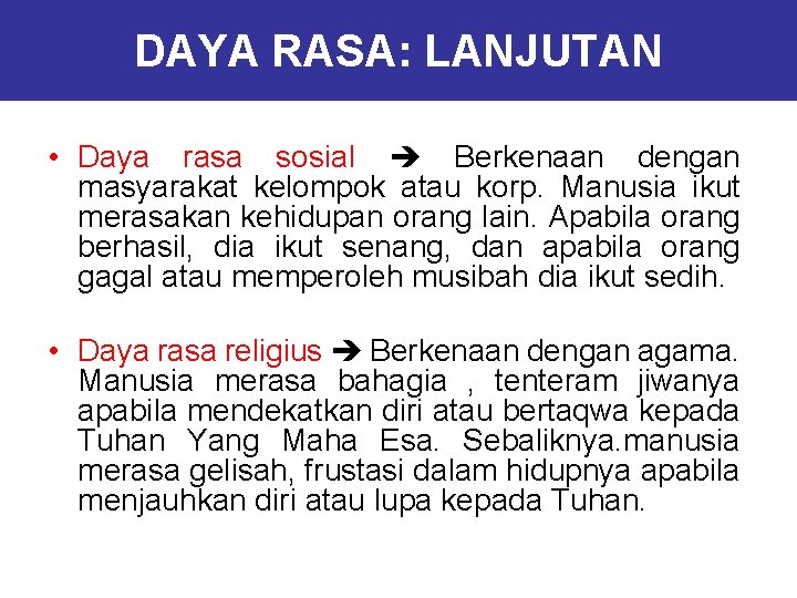 DAYA RASA: LANJUTAN • Daya rasa sosial Berkenaan dengan masyarakat kelompok atau korp. Manusia