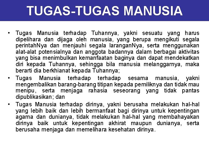 TUGAS-TUGAS MANUSIA • Tugas Manusia terhadap Tuhannya, yakni sesuatu yang harus dipelihara dan dijaga