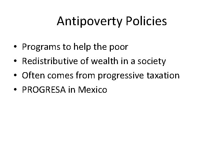 Antipoverty Policies • • Programs to help the poor Redistributive of wealth in a