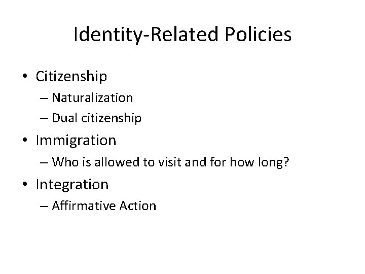 Identity-Related Policies • Citizenship – Naturalization – Dual citizenship • Immigration – Who is