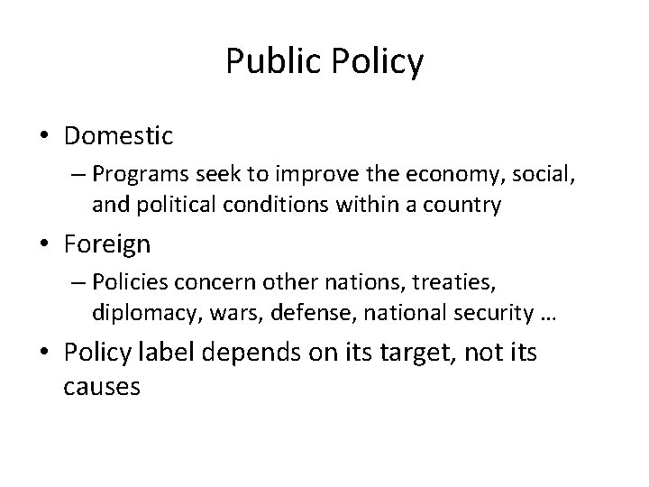 Public Policy • Domestic – Programs seek to improve the economy, social, and political