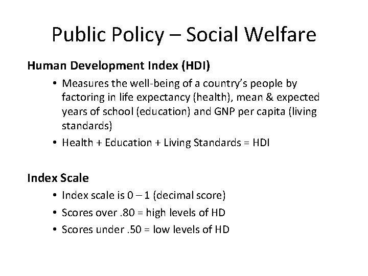 Public Policy – Social Welfare Human Development Index (HDI) • Measures the well-being of