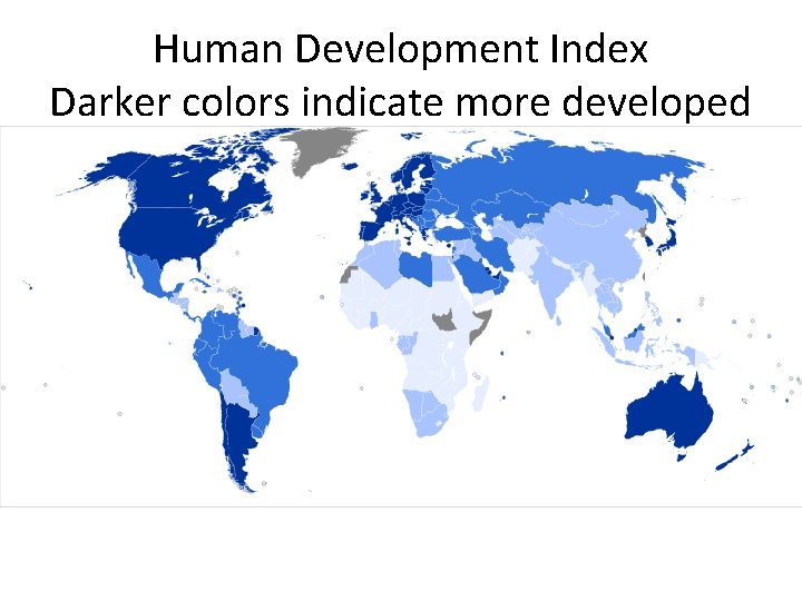 Human Development Index Darker colors indicate more developed 