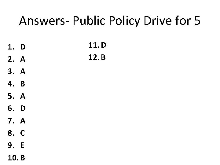 Answers- Public Policy Drive for 5 1. D 2. A 3. A 4. B