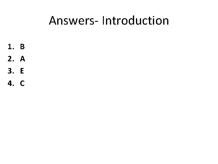 Answers- Introduction 1. 2. 3. 4. B A E C 