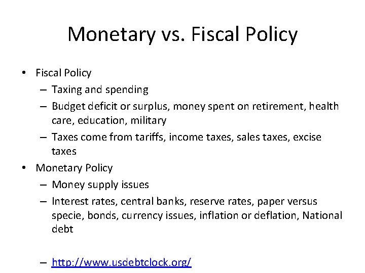 Monetary vs. Fiscal Policy • Fiscal Policy – Taxing and spending – Budget deficit