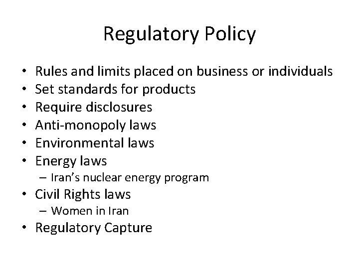 Regulatory Policy • • • Rules and limits placed on business or individuals Set