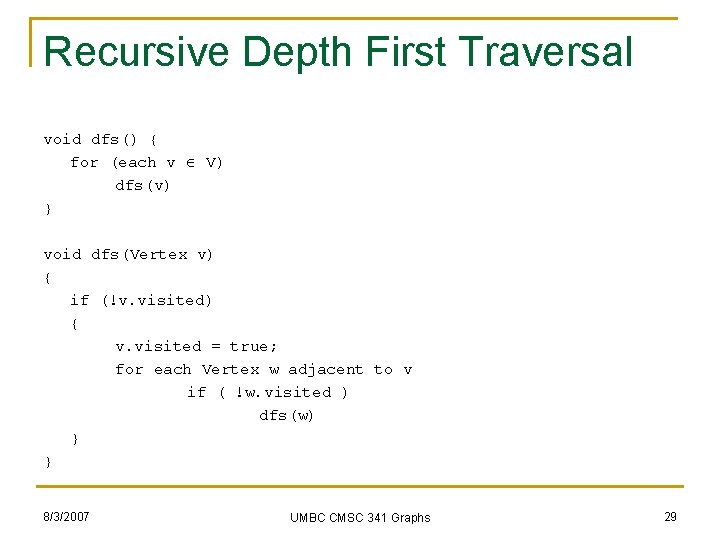 Recursive Depth First Traversal void dfs() { for (each v V) dfs(v) } void