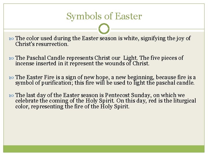 Symbols of Easter The color used during the Easter season is white, signifying the