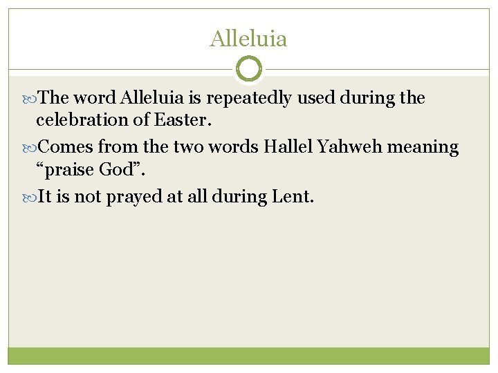 Alleluia The word Alleluia is repeatedly used during the celebration of Easter. Comes from