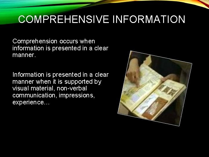 COMPREHENSIVE INFORMATION Comprehension occurs when information is presented in a clear manner. Information is