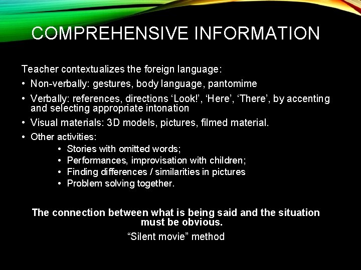 COMPREHENSIVE INFORMATION Teacher contextualizes the foreign language: • Non-verbally: gestures, body language, pantomime •