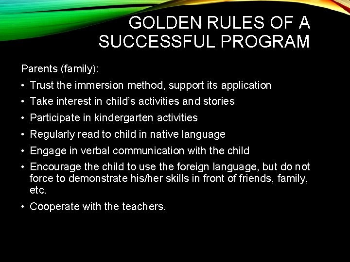 GOLDEN RULES OF A SUCCESSFUL PROGRAM Parents (family): • Trust the immersion method, support