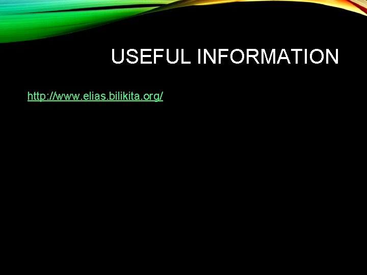 USEFUL INFORMATION http: //www. elias. bilikita. org/ 