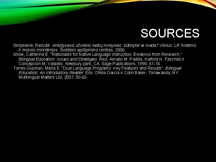 SOURCES Skripkienė, Ramutė. Ankstyvasis užsienio kalbų mokymas: būtinybė ar mada? Vilnius: LR švietimo ir