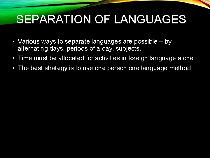 SEPARATION OF LANGUAGES • Various ways to separate languages are possible – by alternating