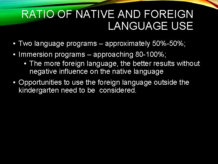 RATIO OF NATIVE AND FOREIGN LANGUAGE USE • Two language programs – approximately 50%-50%;