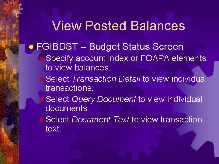 View Posted Balances ® FGIBDST ® Specify – Budget Status Screen account index or