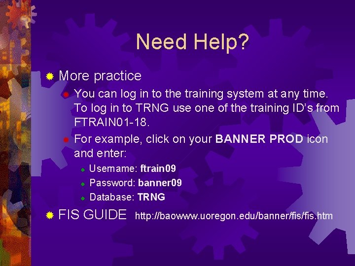 Need Help? ® More practice You can log in to the training system at